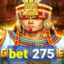 bet 275